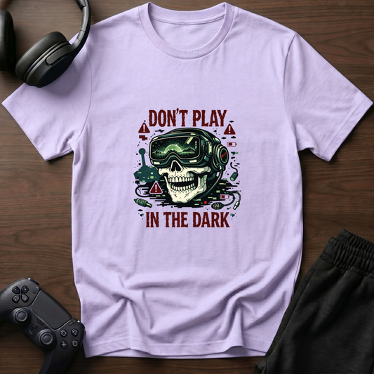 Don't Play In the Dark T-Shirt