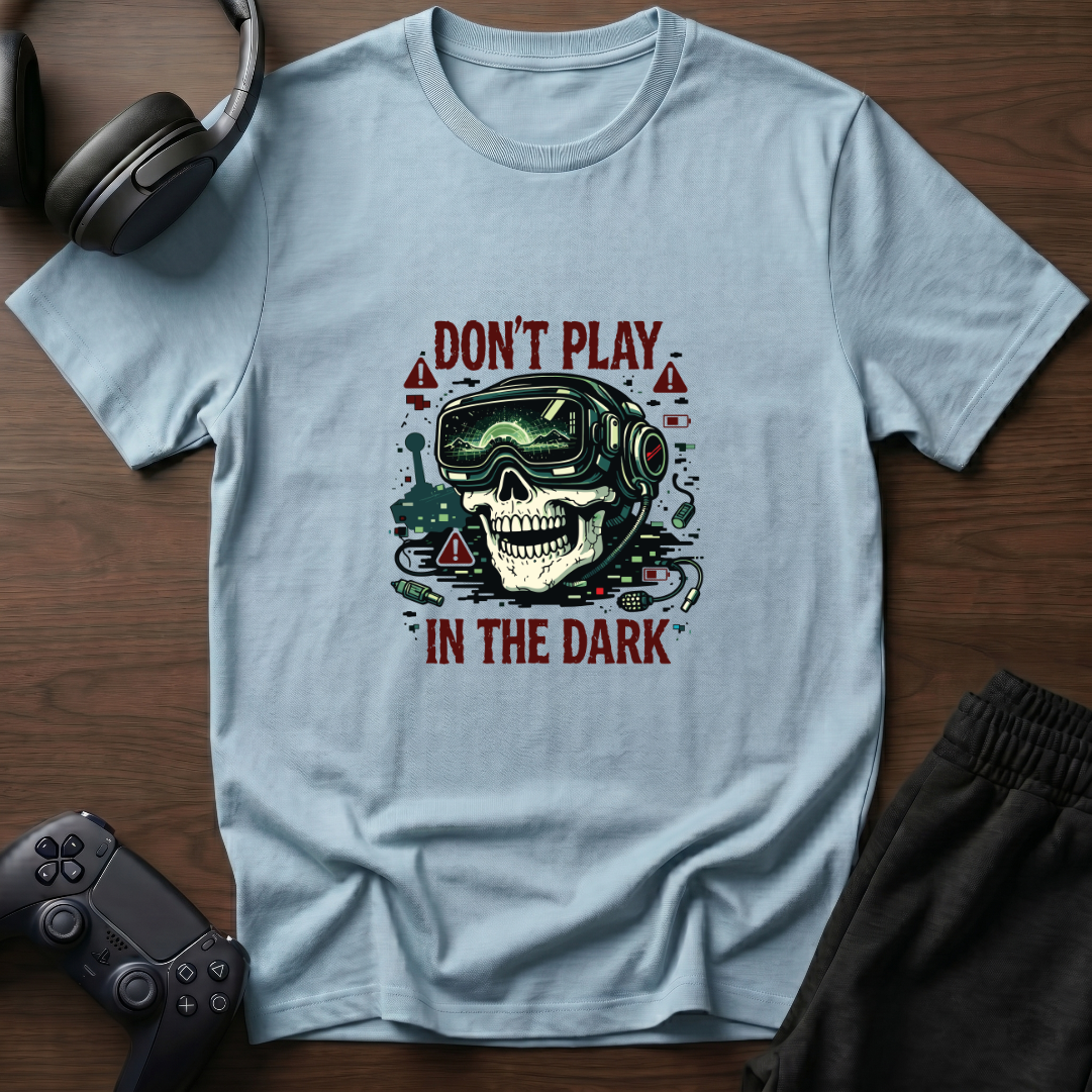 Don't Play In the Dark T-Shirt