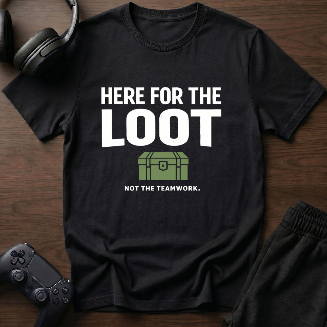 Here For Loot T-Shirt