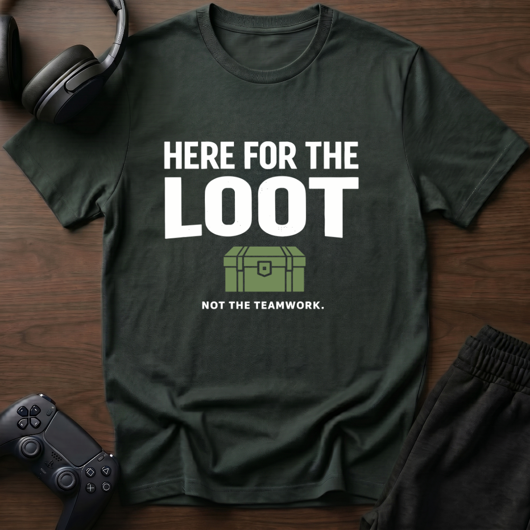 Here For Loot T-Shirt