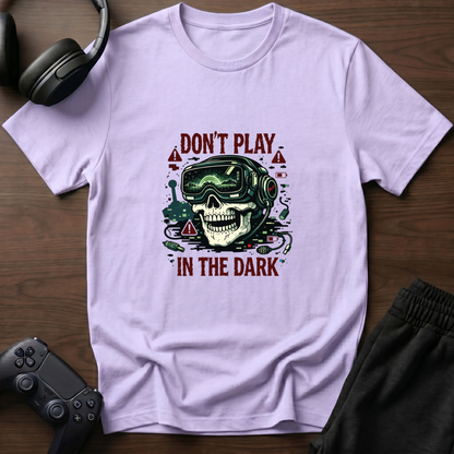 Don't Play In the Dark T-Shirt
