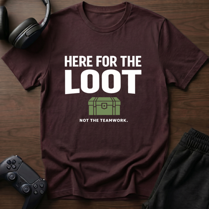 Here For Loot T-Shirt