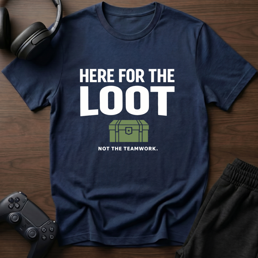 Here For Loot T-Shirt