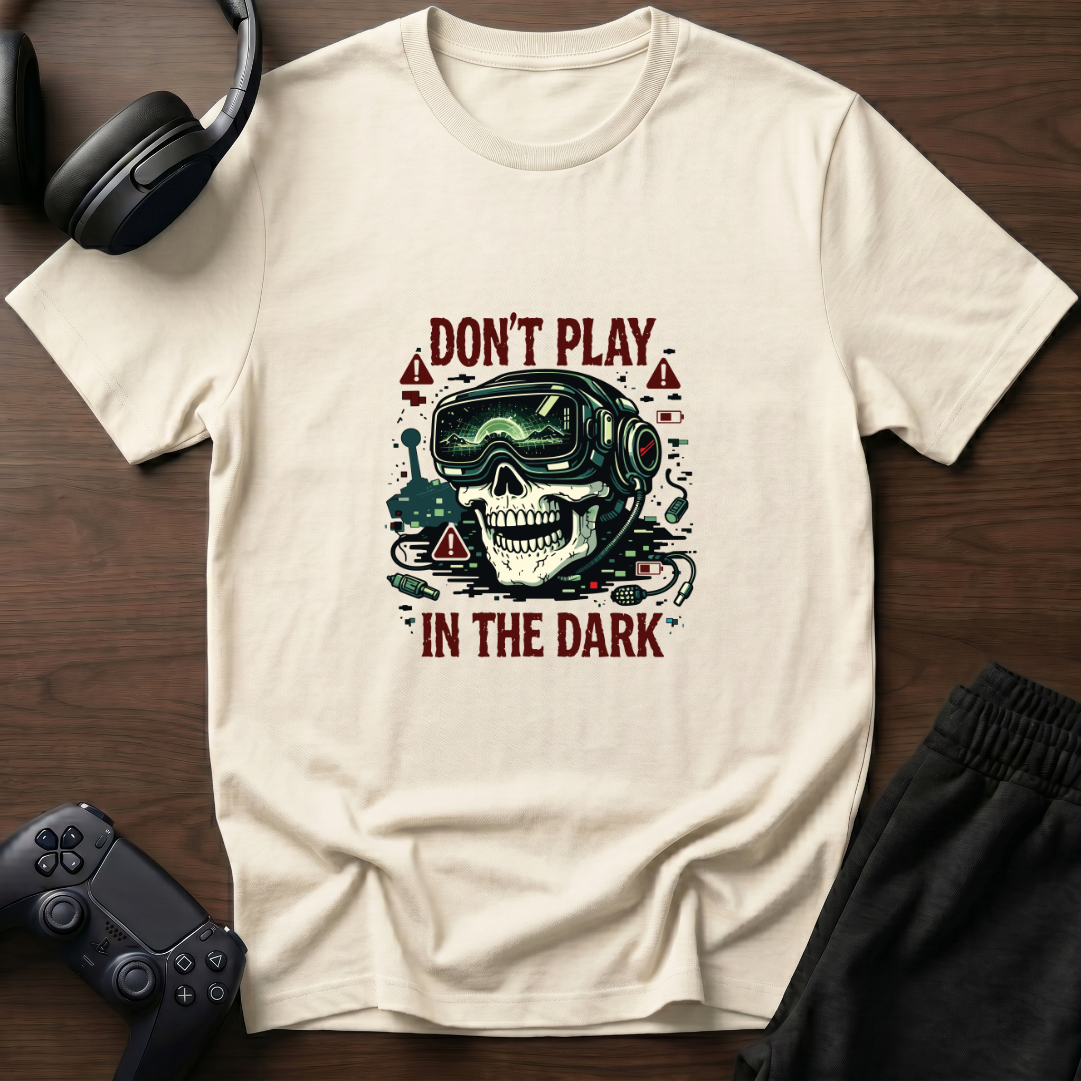 Don't Play In the Dark T-Shirt