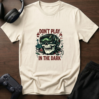 Don't Play In the Dark T-Shirt