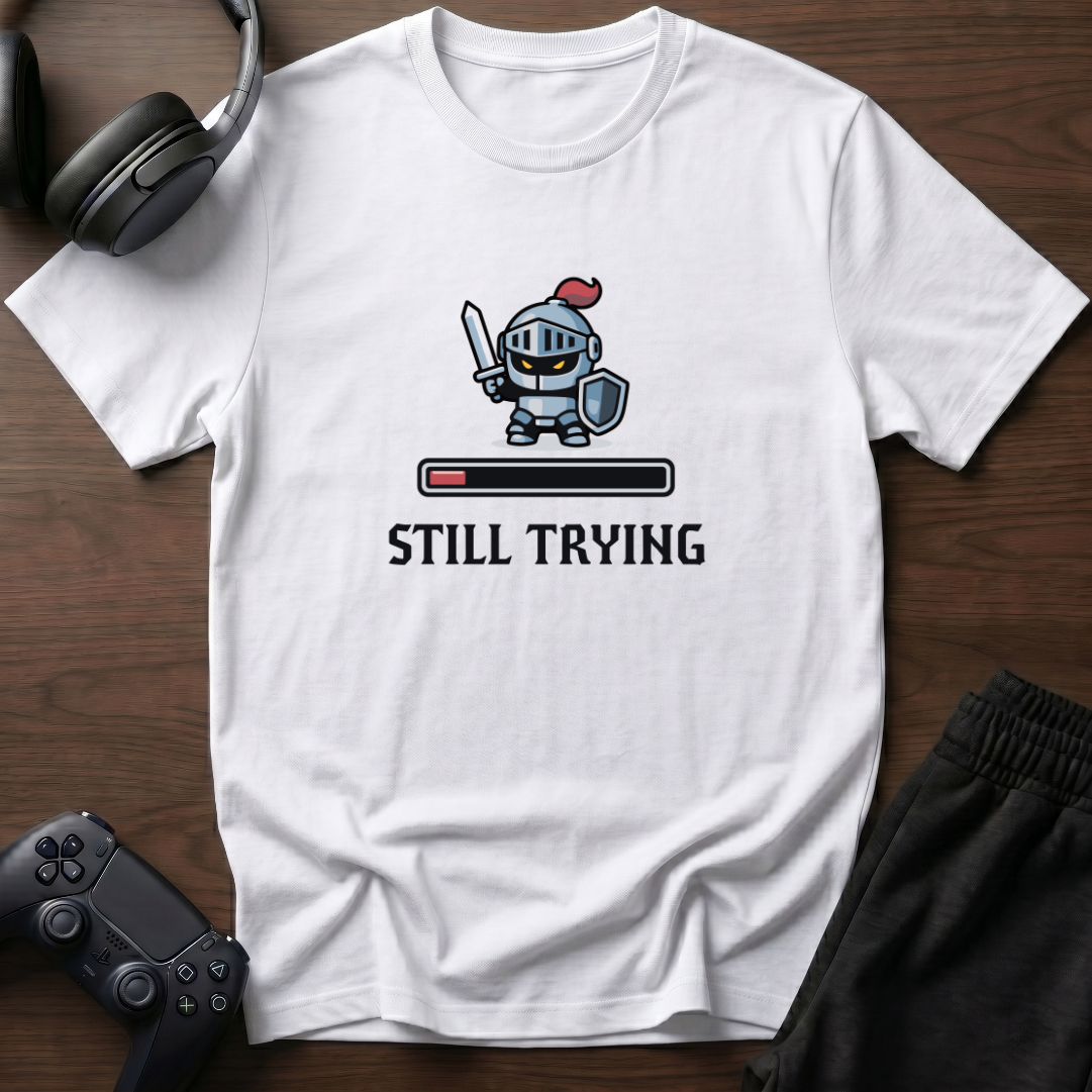 Still trying T-Shirt
